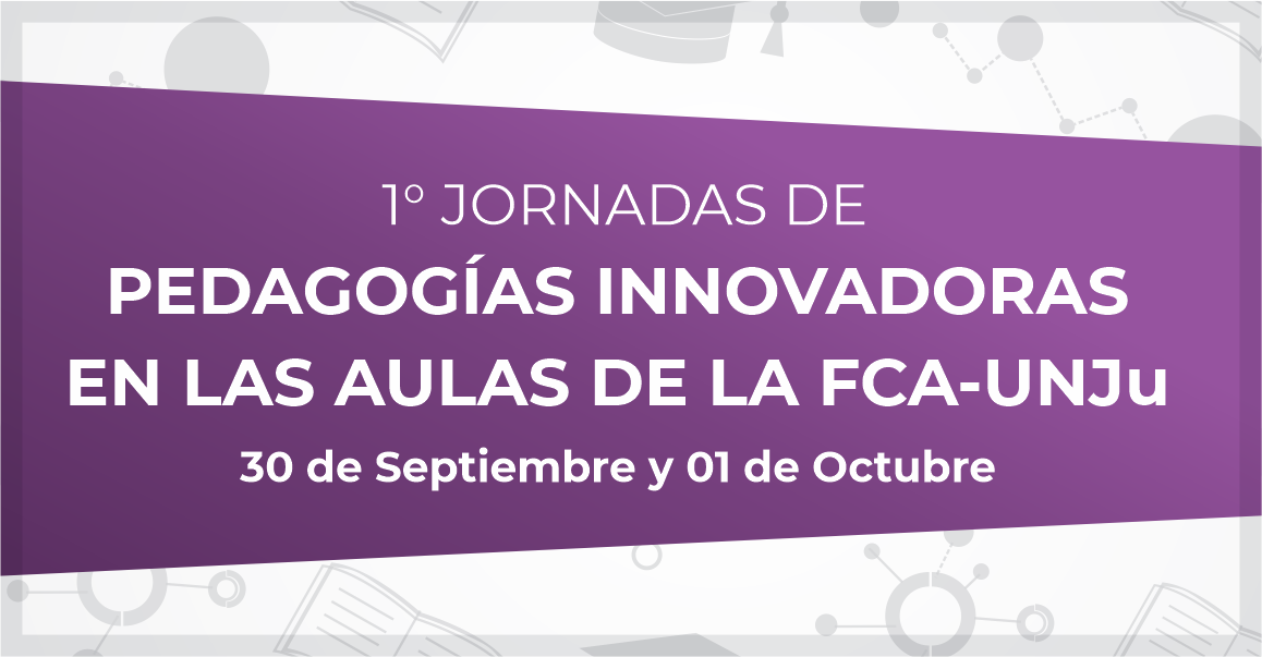 I Jornadas de Pedagogías innovadoras en las aulas de la FCA-UNJu