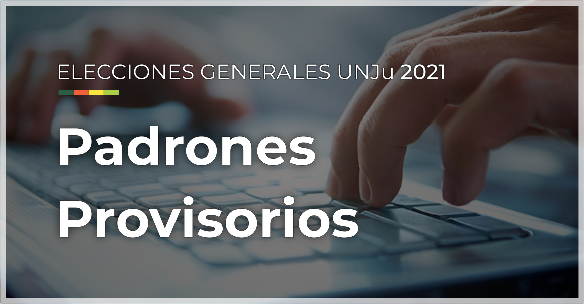 Elecciones UNJu | Publicación de Padrones Provisorios