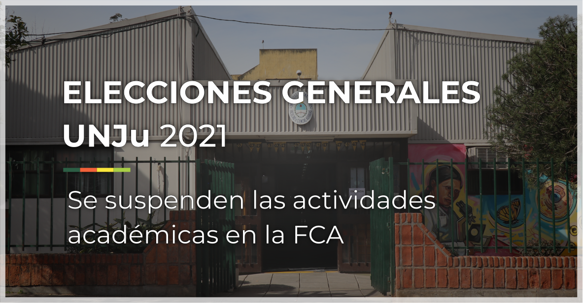 Elecciones Generales UNJu 2021 | No habrá actividades académicas en la FCA